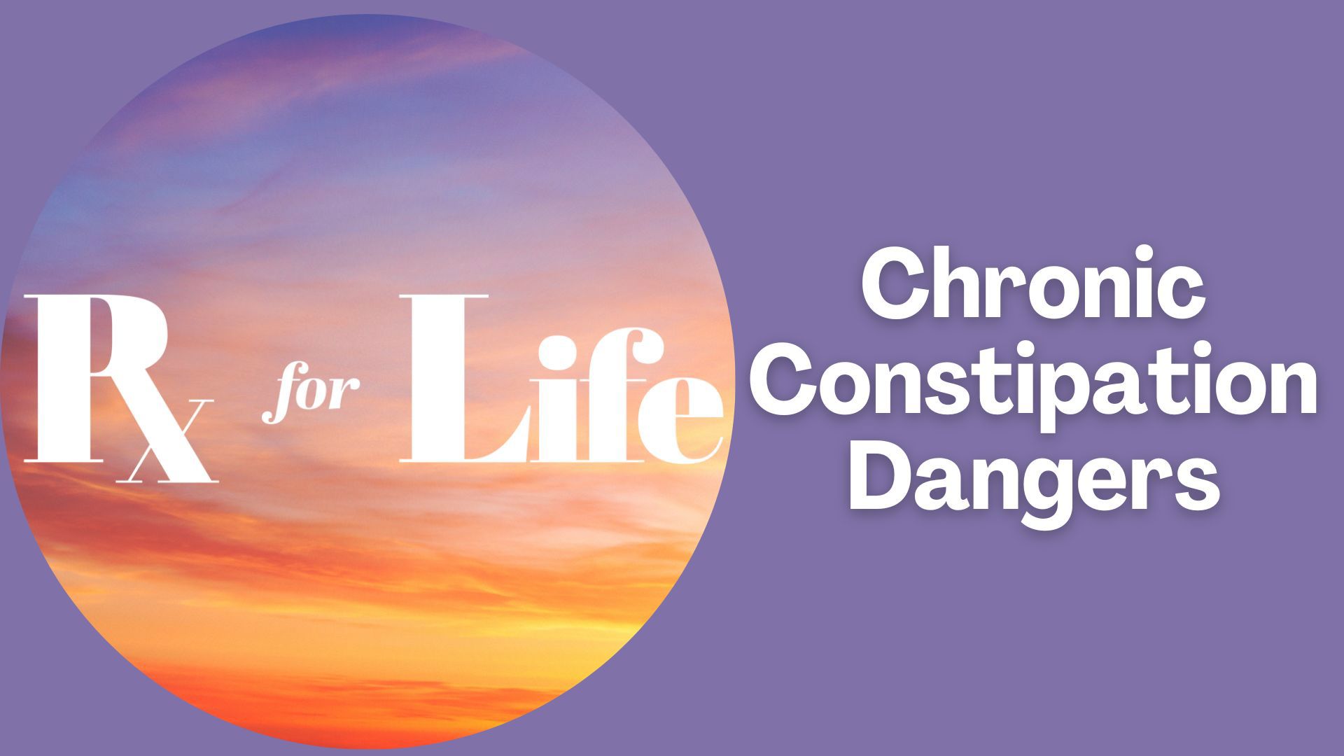 Prescription for Life Chronic constipation dangers
