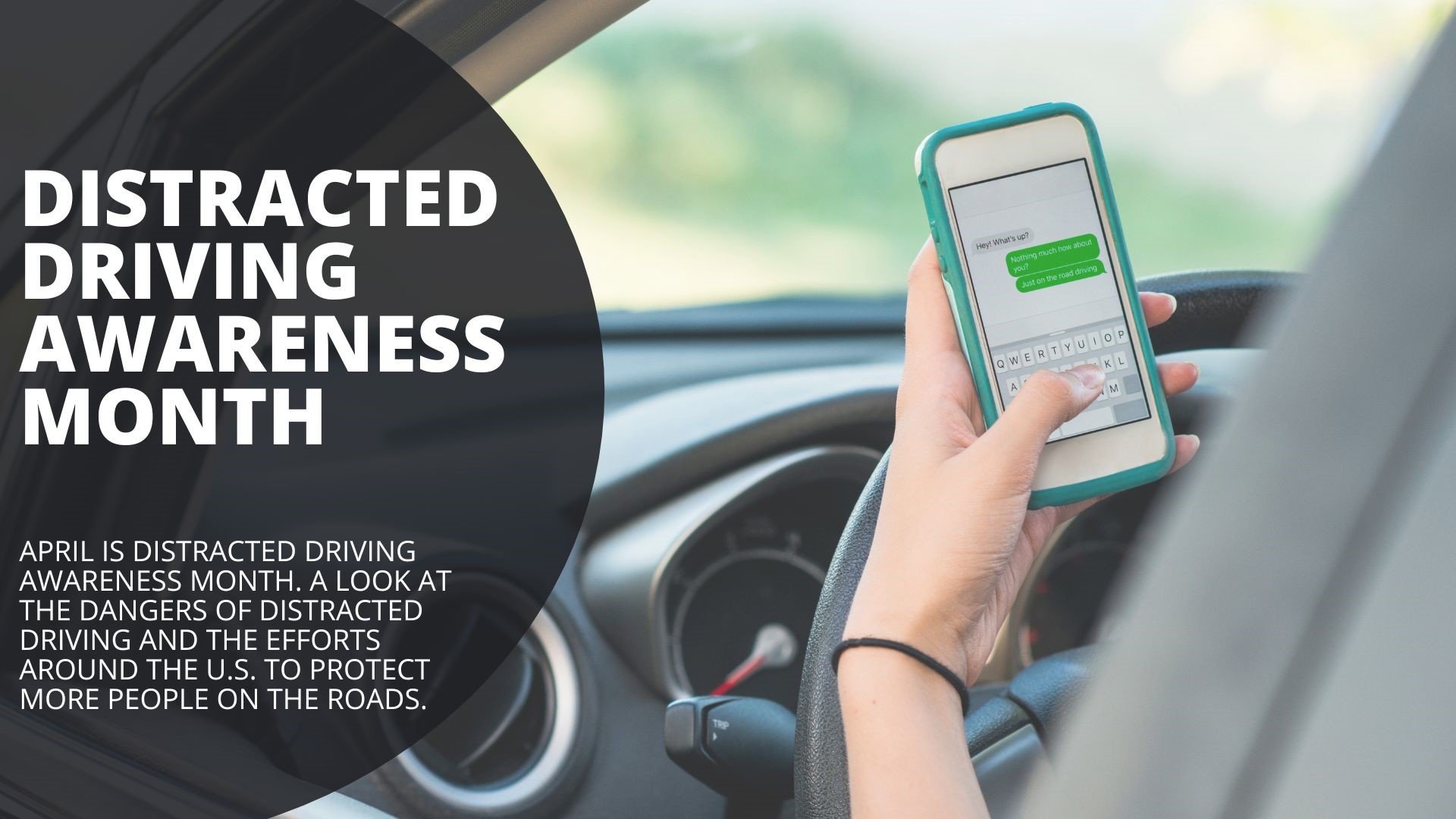 April is Distracted Driving Awareness Month. A look at the dangers of distracted driving and the efforts around the U.S. to protect more people on the roads.
