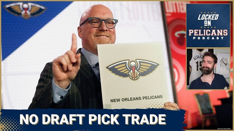 No Deal! Three reasons why the New Orleans Pelicans won't trade the 14th pick in the NBA Draft