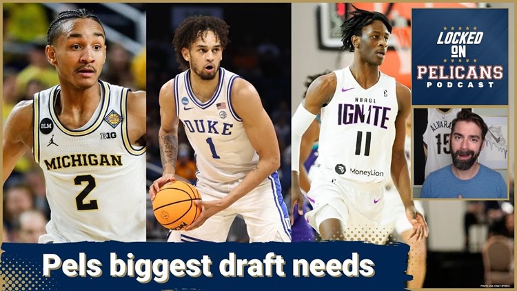 Draft prospects that fill the three biggest needs for the New Orleans Pelicans