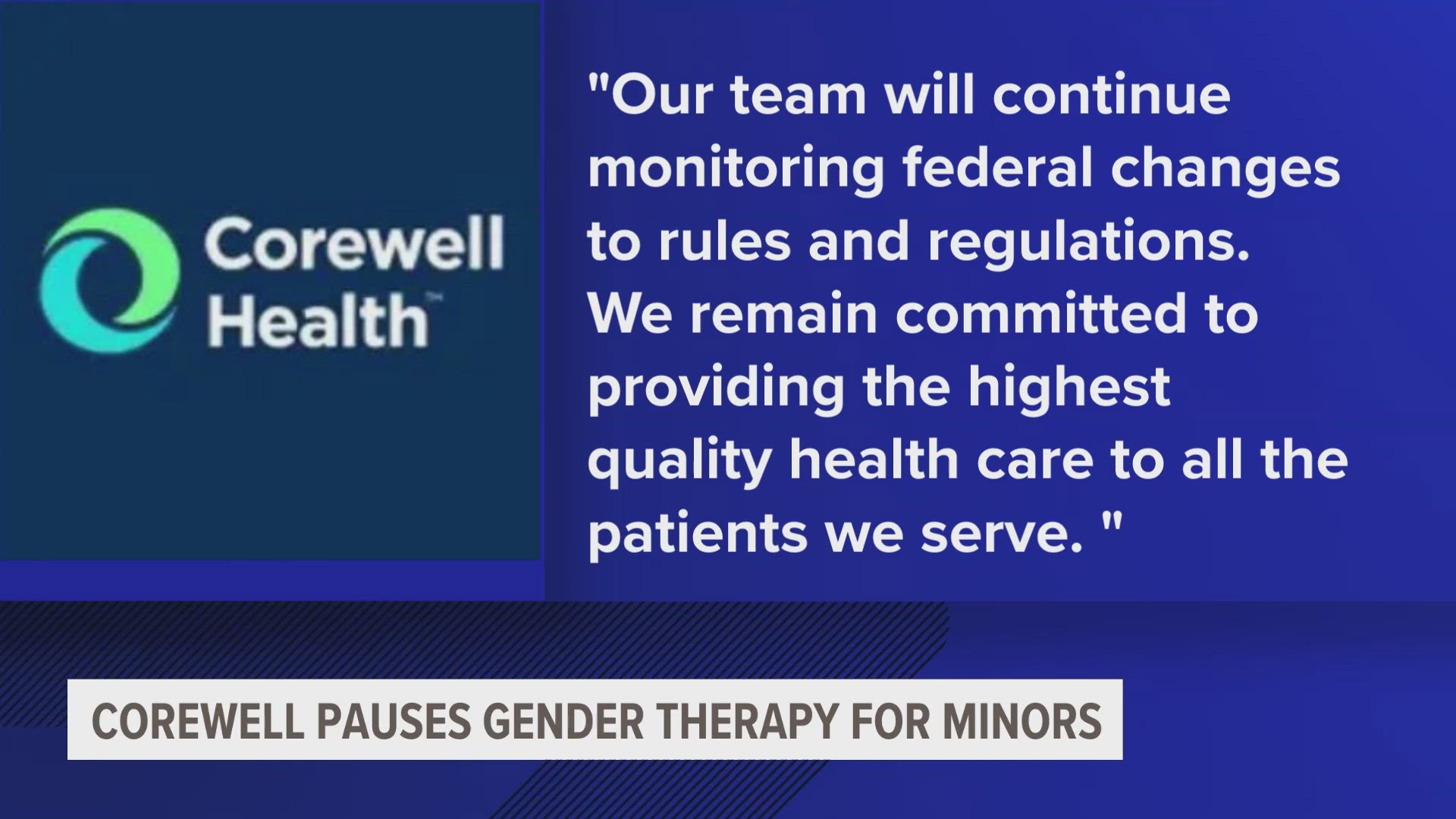 Corewell Health said medical providers will not be starting new hormone therapy regimens for minor patients seeking gender-affirming care. 