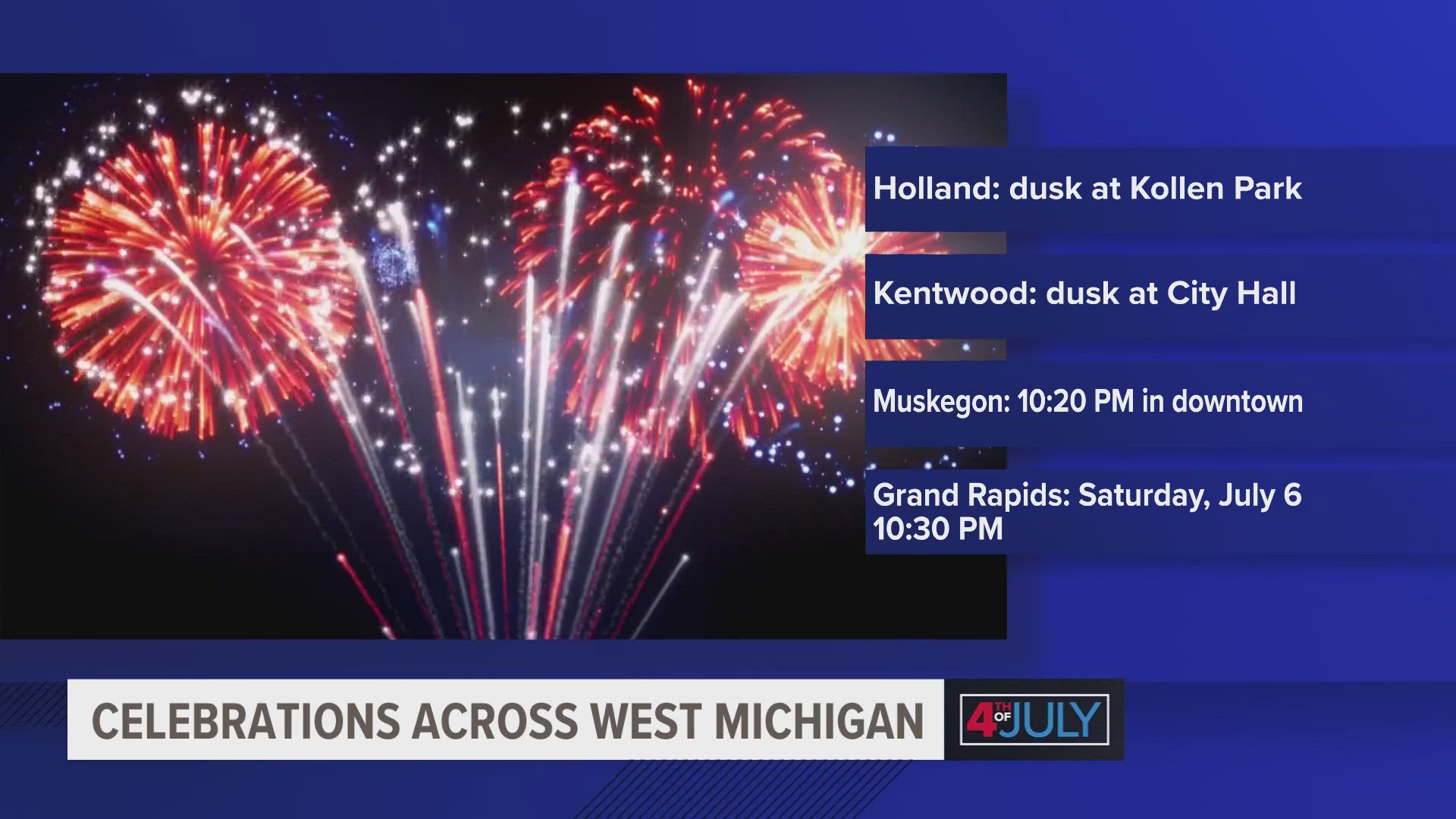 We have a list of firework shows in West Michigan right now on our website, 13onyourside.com.