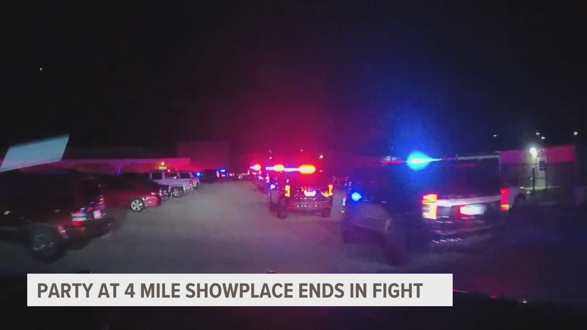 Some people suffered minor injuries after a fight broke out at a party at the 4 Mile Showplace Sunday night. One man reportedly fired a shot into the ceiling.