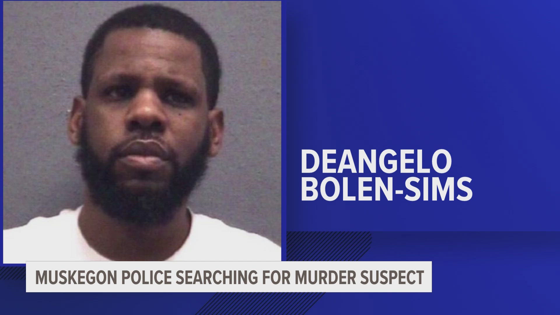 Deangelo Omar Bolen-Sims, 38, has a homicide warrant for his arrest out of Muskegon.