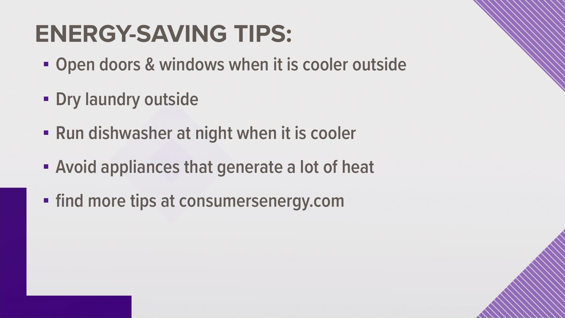 Consumers Energy says there are a few simple things you can do to keep your house cool.